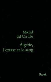 Algrie : L\'Extase et le sang par Michel del Castillo