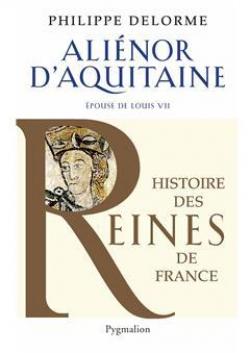 Alienor d'Aquitaine : Epouse de Louis VII, mre de Richard Coeur de Lion par Philippe Delorme