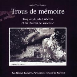 Trous de mmoire : Troglodytes du Lubron et du plateau de Vaucluse par Andr-Yves Dautier