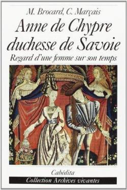 Anne de Chypre, duchesse de Savoie, 1418 - 1462 par Michle Brocard