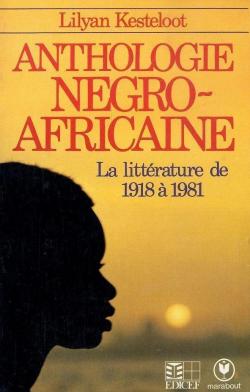 Anthologie ngro-africaine. panorama critique des prosateurs, potes et dramaturges noirs du xxe sicle 1918-1981 par Lilyan Kesteloot
