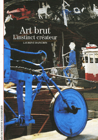 Art brut : L'instinct crateur par Laurent Danchin