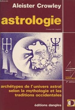 Astrologie : Archtypes de l'univers astral selon la mythologie et les traditions occidentales (Horizons sotriques) par Aleister Crowley
