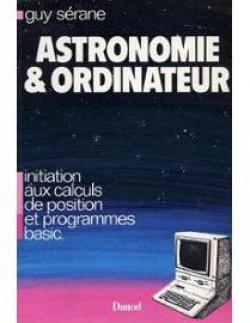 Astronomie et ordinateur : Initiation aux calculs de position et programmes basic par Guy Serane