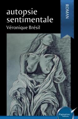 Autopsie Sentimentale par Veronique Bresil