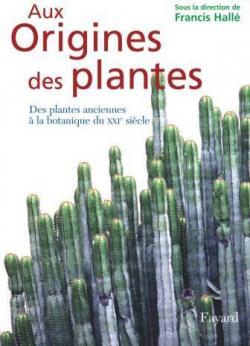 Aux Origines des plantes : Tome 1, Des plantes anciennes  la botanique du XXIe sicle par Francis Hall