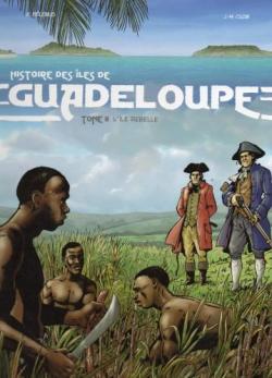 Histoire de la Guadeloupe, tome 2 : L'le rebelle par Ren Blnus