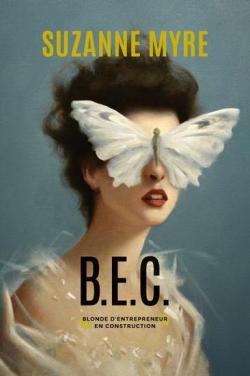 B.E.C., Blonde d'Entrepreneur en Construction par Suzanne Myre