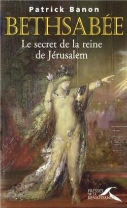 Bethsabe : Le secret de la reine de Jrusalem par Patrick Banon