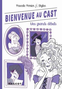 Bienvenue au Cast, tome 2 : Mes grands dbuts par Pascale Perrier