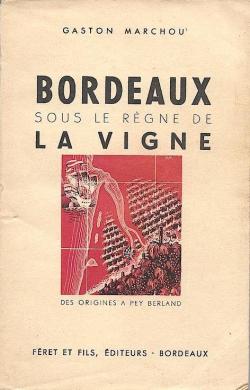 Bordeaux sous le rgne le la vigne par Gaston Marchou