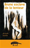 Brune esclave de la lenteur par Jacques Abeille