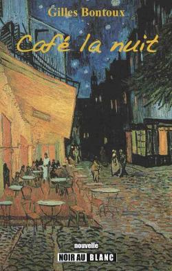 Cafe la Nuit, Nouvelle par Gilles Bontoux