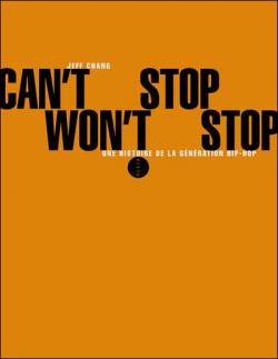 Can't Stop Won't Stop : Une histoire de la gnration hip-hop par Jeff Chang