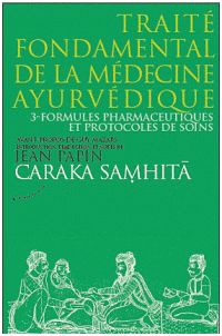 Caraka samhit - Trait fondamental de la mdecine ayurvdique, tome 3 : Formules pharmaceutiques et protocoles de soins par Jean Papin