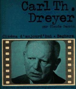 Carl Th. Dreyer : Prsentation par Claude Perrin. Choix de textes de Dreyer... Filmographie, bibliographie (Cinma d'aujourd'hui) par Claude Perrin