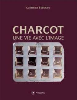 Charcot, une vie avec l'image par Catherine Bouchara