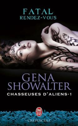 Chasseuses d'aliens, tome 1 : Fatal rendez-vous par Gena Showalter
