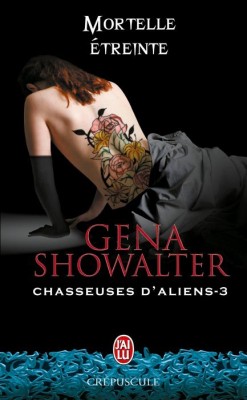 Chasseuses d'aliens, tome 3 : Mortelle treinte par Gena Showalter