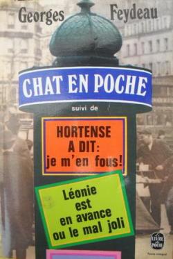 Chat en poche - Hortense a dit : Je m'en fous ! Lonie est en avance ou le mal joli par Georges Feydeau