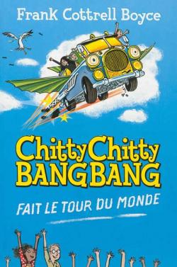 Chitty Chitty Bang Bang fait le tour du monde par Frank Cottrell Boyce
