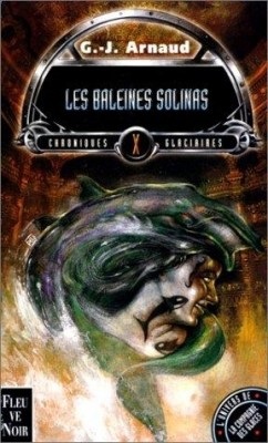 La compagnie des glaces - Chroniques glaciaires, tome 10 : Les Baleines Solinas par Georges-Jean Arnaud