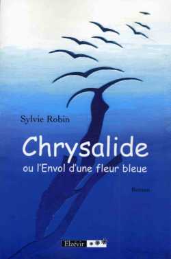 Chrysalide ou l'Envol d'une fleur bleue par Sylvie Robin