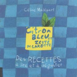 Citron Bleu et Zeste de Carotte. des Recettes a Lire et Deguster par Cline Malpart