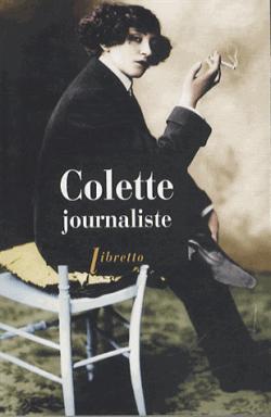Colette Journaliste : Chroniques et Reportages 1893-1941 par Sidonie-Gabrielle Colette