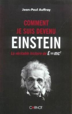 Comment je suis devenu Einstein : La vritable histoire de E=mc2 par Jean-Paul Auffray