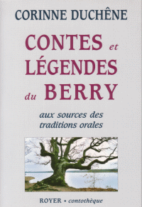 Contes et lgendes du Berry : Aux sources des traditions orales par Corinne Duchne
