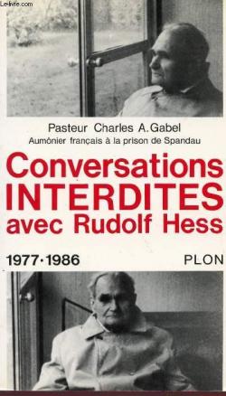 Conversations interdites avec rudolf hess / 1977-1986 par Charles A. Gabel
