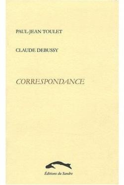 Correspondance : Paul-Jean Toulet / Claude Debussy par Paul-Jean Toulet