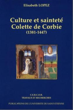 Culture et saintet : Colette de Corbie, 1381-1447 par lisabeth Lopez