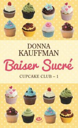 Cupcake club, tome 1 : Baiser sucr par Donna Kauffman