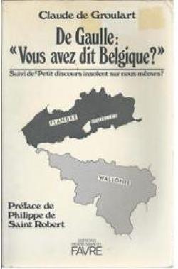 De Gaulle : 'Vous avez dit Belgique ?' par Claude de Groulart