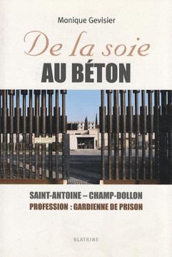 De la soie au bton : Saint-Antoine - Champ-Dollon - Profession : gardienne de prison par Monique Gevisier