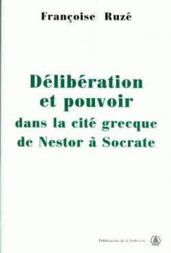 Dlibration et pouvoir dans la cit grecque : De Nestor  Socrate par Franoise Ruz