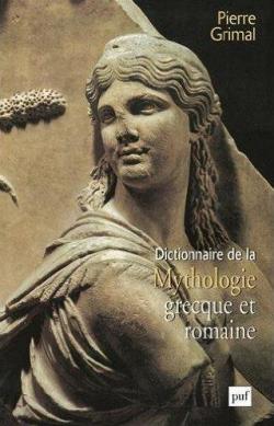 Dictionnaire de la mythologie grecque et romaine par Pierre Grimal