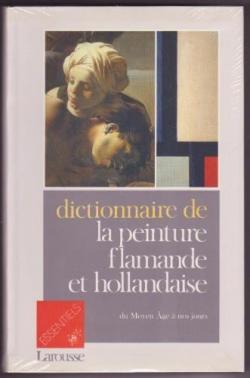 Dictionnaire de la peinture flamande et hollandaise : Du Moyen âge à nos jours par Larousse
