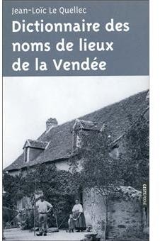 Dictionnaire des Noms de Lieux de la Vende par Jean-Loc Le Quellec
