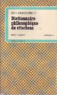 Dictionnaire philosophique de citations par Lon-Louis Grateloup