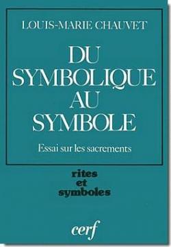Du symbolique au symbole - Essai sur les sacrements par Louis-Marie Chauvet