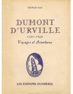 Dumont-d'Urville 1790-1842 voyages et aventures par George Day