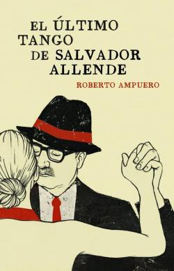 El ltimo tango de Salvador Allende par Roberto Ampuero