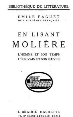 En lisant Molire : L'homme et son temps, l'crivain et son oeuvre (Bibliothque de littrature) par Emile Faguet