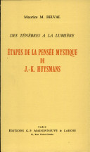 Etapes de la pense mystique de Huysmans Des tnbres  la lumire par Maurice Belval