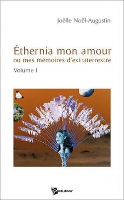 Ethernia Mon Amour, Ou Mes Memoires d Extraterrestre par Jolle Nol-Augustin