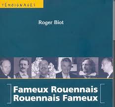 Fameux Rouennais, Rouennais fameux (Tmoignages) par Roger Biot
