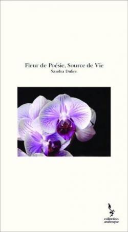 Fleur de Posie, Source de Vie par Sandra Dulier